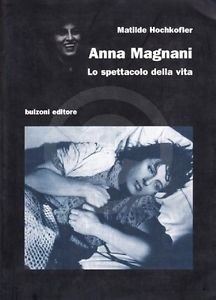 Anna Magnani Lo spettacolo della vita