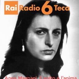 Anna Magnani, il volto e l'anima - Rai Radio 6 Teca